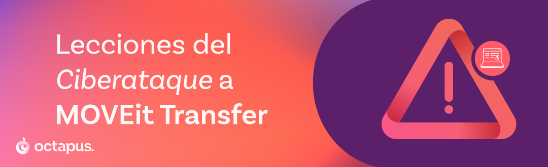 Lecciones del Ciberataque a MOVEit Transfer