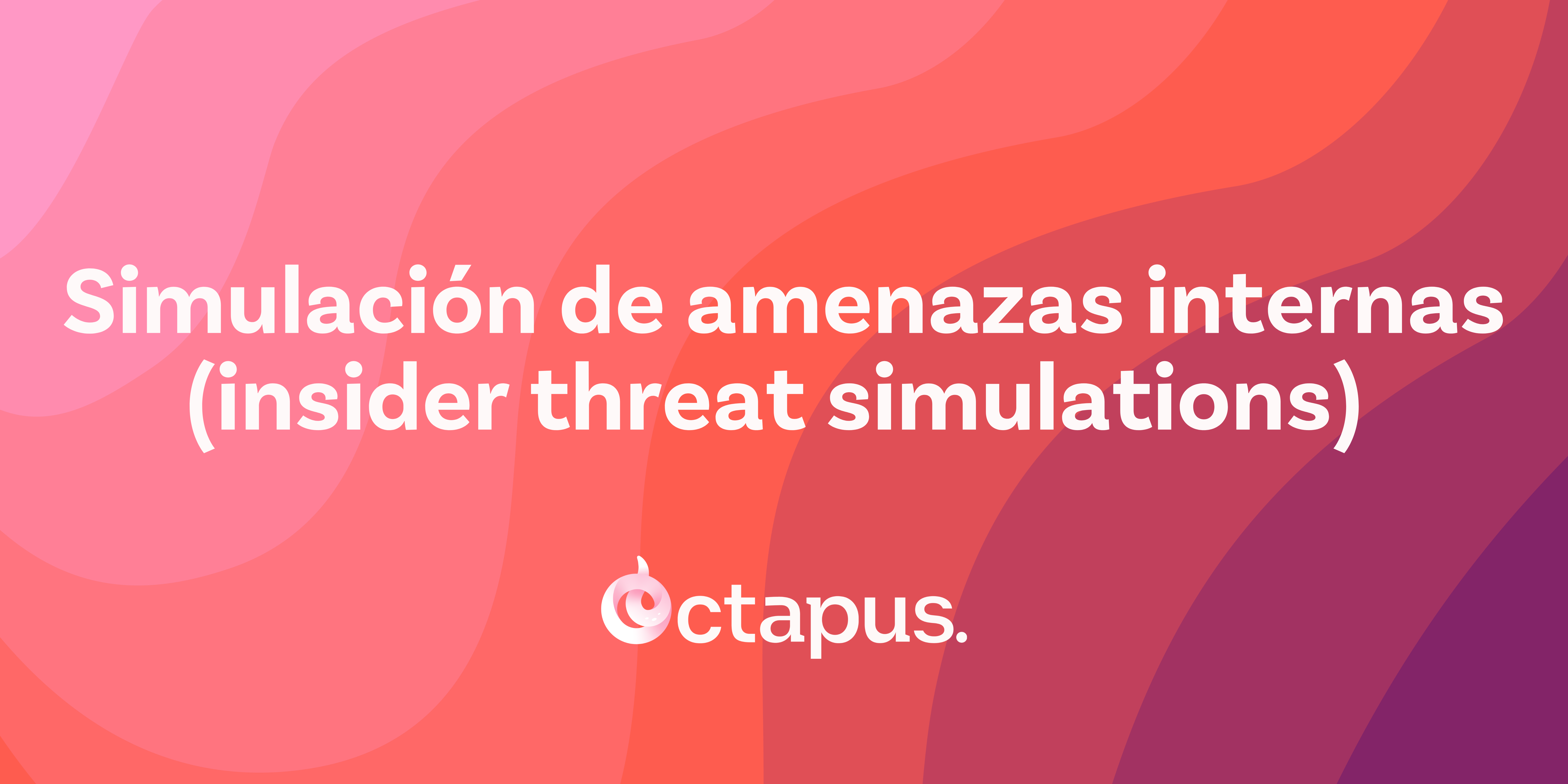 Simulación de amenazas internas (insider threat simulations)